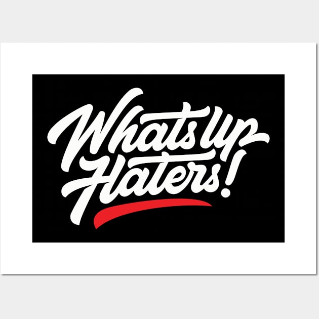 whats up haters! Wall Art by risskid90